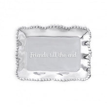 Load image into Gallery viewer, Beatriz Ball Organic Pearl Rectangular Engraved Tray - &quot;Friends Till The End&quot;
